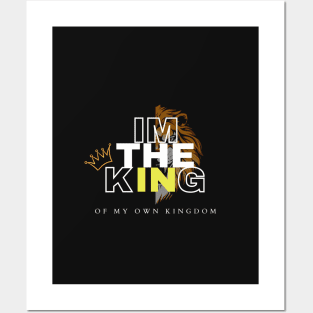 I'M THE KING OF MY OWN KINGDOM Posters and Art